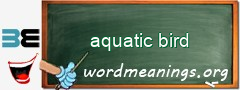 WordMeaning blackboard for aquatic bird